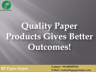 Quality Paper Products Gives Better Outcomes!