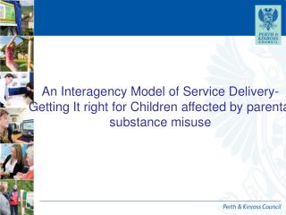 An Interagency Model of Service Delivery- Getting It right for Children affected by parental substance misuse
