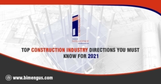 Top & Exclusive Construction Industry Directions You Must Know For 2021.