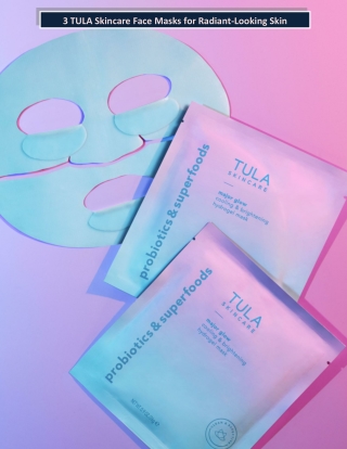 3 TULA Skincare Face Masks for Radiant-Looking Skin