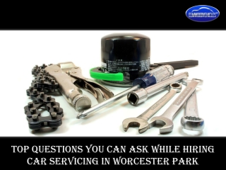 Top Questions You can Ask while Hiring Car Servicing in Worcester Park