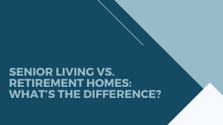 Senior Living Vs. Retirement Homes: What’s the Difference?