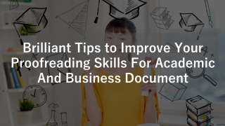 Brilliant Tips to Improve Your Proofreading Skills For Academic And Business Document