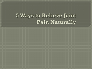 5 Ways to Relieve Joint Pain Naturally