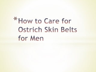 How to Care for Ostrich Skin Belts for