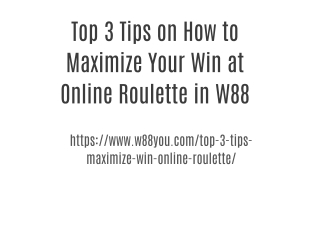 Top 3 Tips on How to Maximize Your Win at Online Roulette in W88