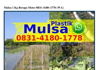 Mulsa 1 Kg Berapa Meter 0831·4180·1778[WhatsApp]