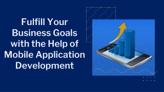 Fulfill Your Business Goals with the Help of Mobile Application Development