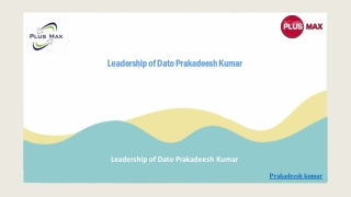 Leadership of Dato Prakadeesh Kumar