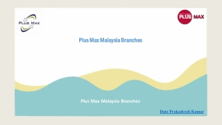 Plus Max Malaysia Branches