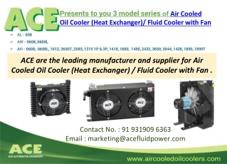 ACE - Presents to you 3 model series of Air Cooled Oil Cooler (Heat Exchanger) / Fluid Cooler with FAN