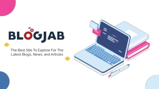 BlogJab: The Best Site To Explore For The Latest Blogs, News, and Articles