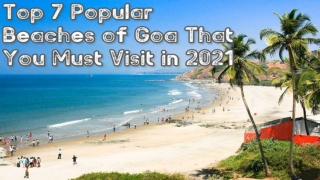 Top 7 Popular Beaches of Goa That You Must Visit in 2021
