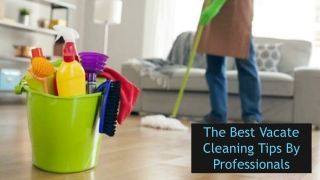 The Best Vacate Cleaning Tips By Professionals