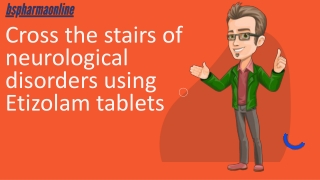 Cross the stairs of neurological disorders using Etizolam tablets