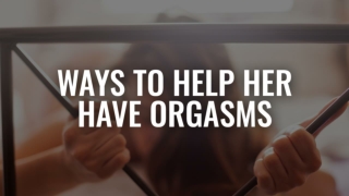 Ways To Help Her Have Orgasms