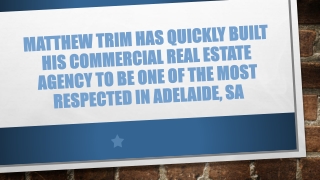 Matthew Trim Has Quickly Built His Commercial Real Estate Agency to Be One of the Most Respected in Adelaide, SA