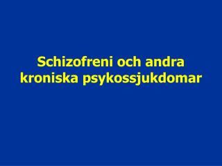 Schizofreni och andra kroniska psykossjukdomar