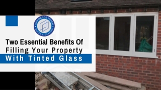 Two Essential Benefits Of Filling Your Property With Tinted Glass