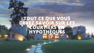 Tout ce que nous devons savoir sur les courtiers en hypothèques