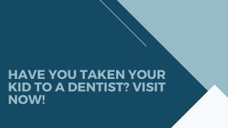 Have You Taken Your Kid to a Dentist? Visit Now!