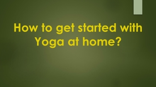 How To Get Started With Yoga At Home?