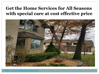 Get the home services for all seasons with special care at cost effective price