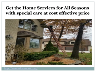 Get the Home Services for All Seasons with special care at cost effective price