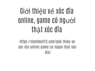 Giới thiệu về xóc đĩa online, game có người thật xóc đĩa