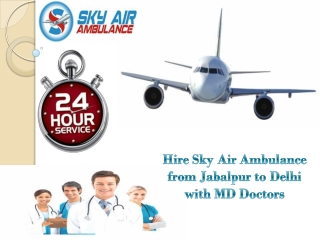 Avail Sky Air Ambulance from Jabalpur to Delhi with MD Doctors