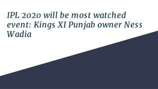 IPL 2020 will be most watched event_ Kings XI Punjab owner Ness Wadia