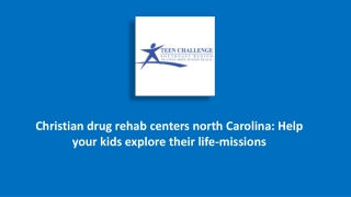 christian drug rehab centers north carolina: Help your kids explore their life-missions