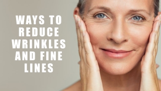 Ways to reduce wrinkles and fine lines