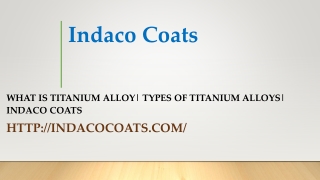 What is Titanium Alloy| Types of Titanium Alloys| Indaco Coats