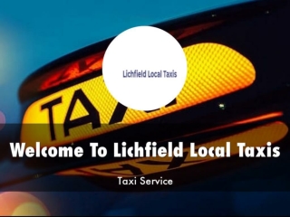 Detail Presentation About Lichfield Local Taxis