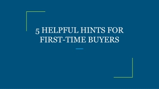 5 HELPFUL HINTS FOR FIRST-TIME BUYERS
