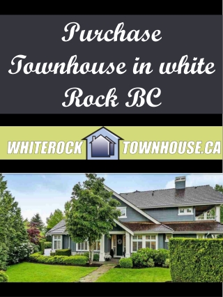 Purchase Townhouse in white Rock BC