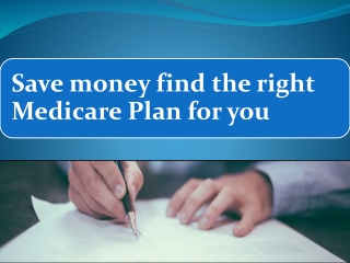 Save money find the right Medicare Plan for you