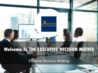 Detail Presentation About THE EXECUTIVE DECISION MATRIX