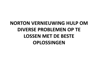 NORTON VERNIEUWING HULP OM DIVERSE PROBLEMEN OP TE LOSSEN MET DE BESTE OPLOSSINGEN