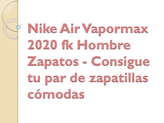 Nike Air Vapormax 2020 fk Hombre Zapatos - Consigue tu par de zapatillas cómodas