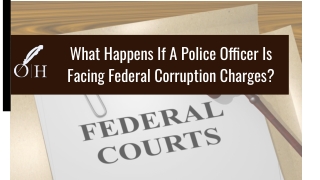 What Happens If A Police Officer Is Facing Federal Corruption Charges?
