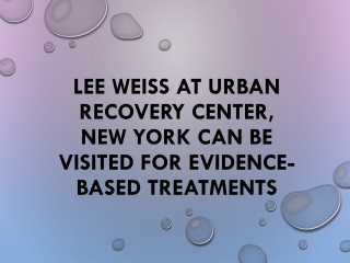 Lee Weiss at Urban Recovery Center, New York Can Be Visited for Evidence-Based Treatments