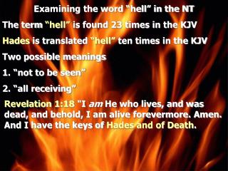 Examining the word “hell” in the NT The term “hell” is found 23 times in the KJV Hades is translated “hell” ten ti