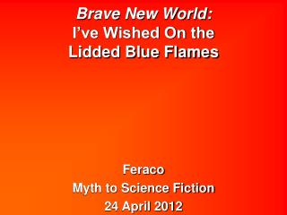 Brave New World: I’ve Wished On the Lidded Blue Flames