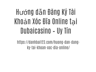 Hướng dẫn Đăng Ký Tài Khoản Xóc Đĩa Online tại Dubaicasino – Uy Tín