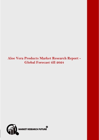 Global Aloe Vera Products Market Research Report- Forecast till 2024