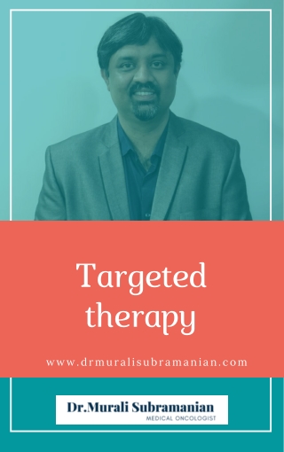 Targeted Cancer Therapy in Bangalore | Dr Murali Subramanian