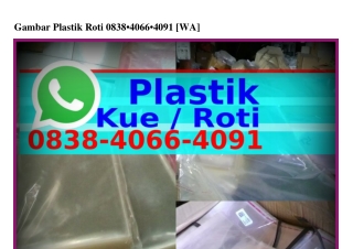 Gambar Plastik Roti 0838.4066.4091[WhatsApp]