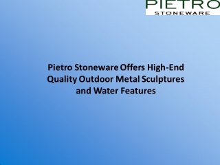 Pietro Stoneware Offers High-End Quality Outdoor Metal Sculptures and Water Features